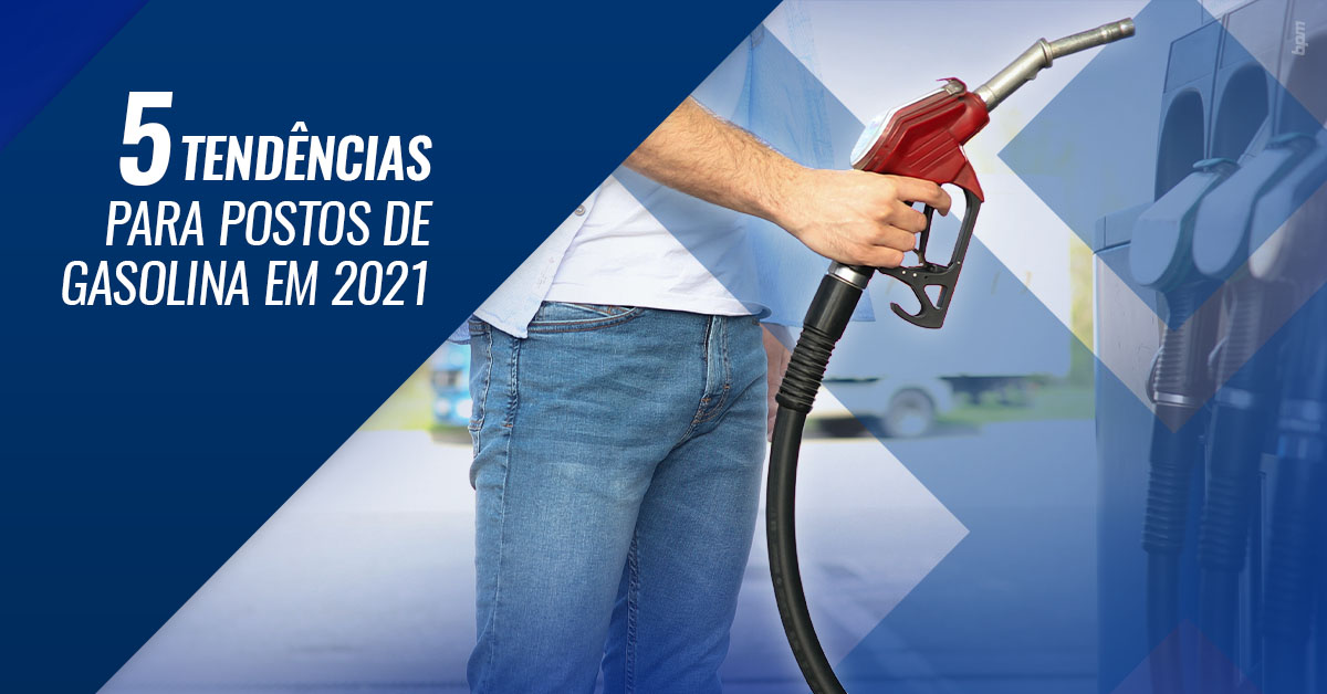 5 tendências para postos de gasolina em 2021